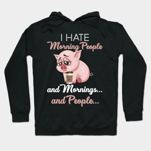 I Hate Morning People _ Morning _ People Funny Pig Hoodie